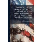A History of the Statue Erected to Commemorate the Heroic Achievement of Maj. John Mason and His Comrades