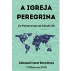 A IGREJA PEREGRINA: Do Pentecostes ao Século XX