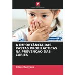 A IMPORTÂNCIA DAS PASTAS PROFILÁCTICAS NA PREVENÇÃO DAS CÁRIES
