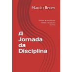 A Jornada da Disciplina: O Poder de transformar hábitos e alcançar o sucesso