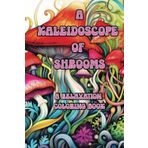 A Kaleidoscope of Shrooms: A Relaxation Coloring Book
