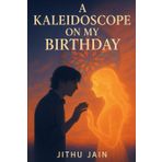 A Kaleidoscope on my Birthday