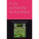 A la recherche du bonheur: a la recherche du bonheur