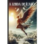 A Lenda de Ícaro: O Preço de Voar Alto Demais