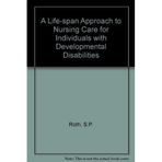 A Life-Span Approach to Nursing Care for Individuals With Developmental Disabilities