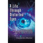 A Life Through Distorted Eyes: A Life Felt through Poetry, the Pain Game that Distorted the Brain Won't You Join Me on a Journey?
