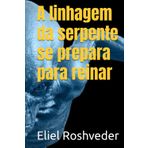 A linhagem da serpente se prepara para reinar (INSTRUÇÃO PARA O APOCALIPSE QUE SE APROXIMA, Band 88)