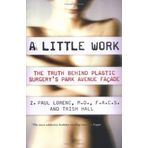 A Little Work: The Truth Behind Plastic Surgery's Park Avenue Fa??ade by Z. Paul Lorenc F.A.C.S. M.D. (2005-11-01)