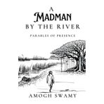 A Madman By The River: Parables of Presence