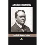 A Man And His Money - Frederic Stewart Isham