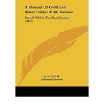 [(A Manual of Gold and Silver Coins of All Nations: Struck Within the Past Century (1842))] [Author: Jacob Eckfeldt] published on (September, 2009)
