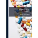 A Manual of Pharmacy