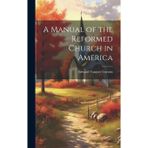 A Manual of the Reformed Church in America