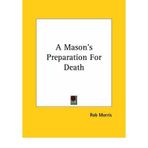 [(A Mason's Preparation for Death * *)] [Author: Rob Morris] published on (December, 2005)
