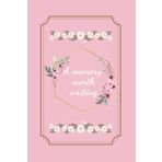 A memory worth writing: Notebook for women and girls to keep your memories and write your secrets away from prying eyes, luxury pink cover
