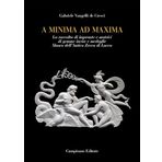 A minima ad maxima. La raccolta di impronte e matrici di gemme incise e medaglie Museo dell'Antica Zecca di Lucca. Ediz. a colori