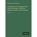A Narrative of the Campaign of the Army of the Indus, in Sind and Kaubool, in 1838-9. In Two Volumes: Vol. 1-2
