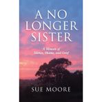 A No Longer Sister: A Memoir of Silence, Shame, and Grief