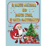 A Noite Mágica do Papai Noel e seus Amiguinhos Livro de Colorir: Livro de Colorir tema de Natal