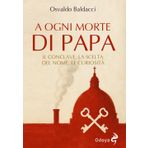 A ogni morte di papa. Il conclave. La scelta del nome. Le curiosità (Odoya library)