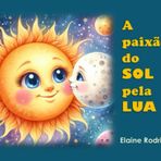 A PAIXÃO DO SOL PELA LUA: Será que vale a pena insistir em um amor não correspondido ? (LIÇÕES EM AQUARELA)