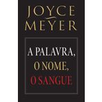 A Palavra, O Nome, O Sangue (Em Portuguese do Brasil) [Paperback] Joyce Meyer