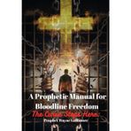 A Prophetic Manual for Bloodline Freedom: The Curse Stops Here: