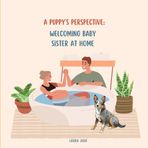 A Puppy’s Perspective: Welcoming Baby Sister at Home