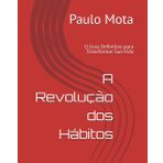 A Revolução dos Hábitos: O Guia Definitivo para Transformar Sua Vida