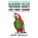 A Scottish Fantasia in Two Novellas: Glasgow Celtic Twitchers' Society and Love Street Division
