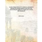 A series of plays (Volume 2): in which it is attempted to delineate the stronger passions of the mind, each passion being the subject of a tragedy and a comedy 1821 [Hardcover] [Hardcover] Baillie, Joanna,