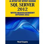 A Step By Step Guide SQL SERVER 2012 With Management Studio 2012 by Neal Gupta (2013-12-25)