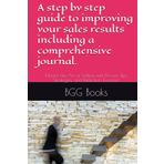 A step by step guide to improving your sales results including a comprehensive journal.: Master the Art of Selling with Proven Tips, Strategies, and Reflection Exercises