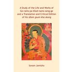 A Study of the Life and Works of Go-rams-pa bSod-nams-seng-ge and a Translation and Critical Edition of his sDom gsum kha skong