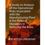 A Study on Analysis of the Operational Risks Associated with the Manufacturing Plant & the Roles of Managers in Reducing the Risks