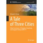 A Tale of Three Cities: Urban Governance of Shanghai, Hong Kong, and Singapore During Covid-19