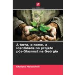 A terra, o nome, a identidade no projeto pós-Glasnost na Geórgia