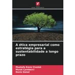 A ética empresarial como estratégia para a sustentabilidade a longo prazo