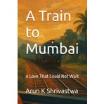 A Train to Mumbai: A Love That Could Not Wait