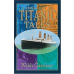 A Treasury of Titanic Tales: Stories of Life and Death from a Night to Remember by Webb Garrison (1998-06-01)