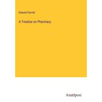 A Treatise On Pharmacy ...