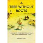 [A Tree Without Roots: The Guide to Tracing British, African, and Asian Caribbean Ancestry] [By: Crooks, Paul] [October, 2008]