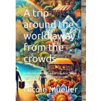 A trip around the world away from the crowds: Insider tips from Europe, Africa, Asia , North America, South America and Oceania