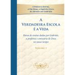A Verdadeira Escola é a Vida - Tomo 1: Horas de ensino dadas por Gabriele, a profetisa e emissária de Deus no nosso tempo