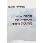 A Virada de chave para 2025