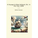 A Voyage to New Holland, Etc. in the Year 1699 (Classic Books)