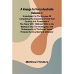 A Voyage to Terra Australis - Volume 1; Undertaken for the purpose of completing the discovery of that vast country, and prosecuted in the years 1801, ... in the armed vessel Porpoise and Cu