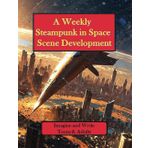 A Weekly Steampunk in Space Scene Development: Clockwork Comets and Steam-Powered Stars: Forge Fantastical Realms of Brass and Stardust and Enhance Your Skills with Visionary Prompts