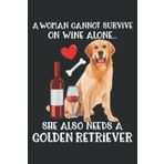 a Woman Cannot Survive Wine Alone Golden Retriever: Lined with 6" x 9", 110 Pages, For Memo Diary Journal, Perfect for School, Office & Home