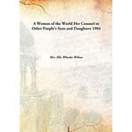 A Woman of the World Her Counsel to Other People's Sons and Daughters 1904 [Hardcover] [Hardcover] Mrs. Ella Wheeler Wilcox